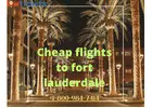 Cheap flights to Fort Lauderdale |$99  | +1-800-984-7414